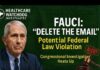 Fauci Orders Staff “DELETE EVERYTHING Now!” Fauci’s Testimony vs. His “Delete the Emails” Orders: Did He Violate Federal Law?